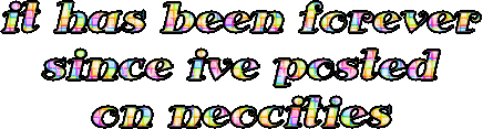 sparkly text that reads 'it has been forever since i've posted on neocities'